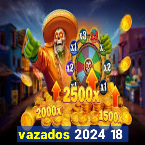 vazados 2024 18